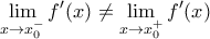 \displaystyle{\lim_{x\rightarrow x_0^-}f'(x)\neq \lim_{x\rightarrow x_0^+}f'(x)}