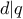 d|q
