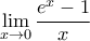 \displaystyle\lim_{x\to 0}\frac{e^x-1}{x}