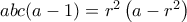 abc(a-1)=r^2\left(a-r^2\right)