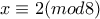 x \equiv 2 (mod 8)
