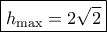 \boxed{h_{\rm max}=2\sqrt 2}