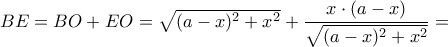 BE=BO+EO=\sqrt{(a-x)^2+x^2}+\dfrac{x\cdot(a-x)}{\sqrt{(a-x)^2+x^2}}=