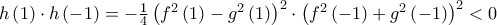 h\left(1 \right)\cdot h\left(-1 \right)=-\frac{1}{4}\left(f^{2}\left(1 \right)-g^{2}\left(1 \right) \right)^{2}\cdot \left(f^{2}\left(-1 \right)+g^{2}\left(-1 \right) \right)^{2}<0 h\left(1 \right)\cdot h\left(-1 \right)=-\frac{1}{4}\left(f^{2}\left(1 \right)-g^{2}\left(1 \right) \right)^{2}\cdot \left(f^{2}\left(-1 \right)+g^{2}\left(-1 \right) \right)^{2}<0