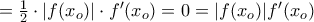 =\frac{1}{2}\cdot |f(x_o)|\cdot f^\prime(x_o)=0=|f(x_o)|f^\prime(x_o) =\frac{1}{2}\cdot |f(x_o)|\cdot f^\prime(x_o)=0=|f(x_o)|f^\prime(x_o)