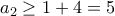 a_2\ge 1+4=5