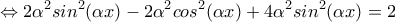 \displaystyle{\Leftrightarrow 2\alpha ^{2}sin^{2}(\alpha x)-2\alpha ^{2}cos^{2}(\alpha x)+4\alpha ^{2}sin^{2}(\alpha x)=2}