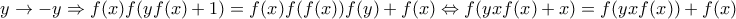 y\rightarrow -y\Rightarrow f(x)f(yf(x)+1)=f(x)f(f(x))f(y)+f(x)\Leftrightarrow f(yxf(x)+x)=f(yxf(x))+f(x)