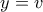 \displaystyle{y = v}
