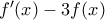 f'(x)-3f(x)