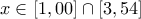 \displaystyle{x\in [1,00]\cap [3,54]}