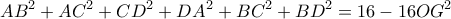 \displaystyle AB^{2}+AC^{2}+CD^{2}+DA^{2}+BC^{2}+BD^{2}=16-16OG^{2}
