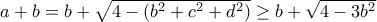 a+b=b+\sqrt{4-(b^2+c^2+d^2)}\geq b+\sqrt{4-3b^2}