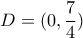 D=(0, \dfrac{7}{4}) D=(0, \dfrac{7}{4})