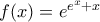 f(x)=e^{e^{x}+x} f(x)=e^{e^{x}+x}