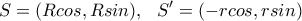 \displaystyle{S= (Rcosω, Rsinω), \ \ S' =(-rcosω, rsinω)} \displaystyle{S= (Rcosω, Rsinω), \ \ S' =(-rcosω, rsinω)}