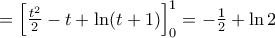 =\left[ \frac{{{t}^{2}}}{2}-t+\ln (t+1) \right]_{0}^{1}=-\frac{1}{2}+\ln 2
