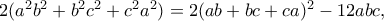2(a^2b^2+b^2c^2+c^2a^2)=2(ab+bc+ca)^2-12abc,
