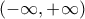 \displaystyle{(-\infty,+\infty)}