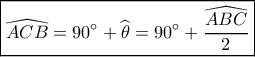 \boxed{\widehat {ACB} = 90^\circ  + \widehat {{\theta _{}}} = 90^\circ  + \frac{{\widehat {ABC}}}{2}}