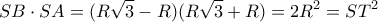 \displaystyle{SB \cdot SA = (R\sqrt 3  - R)(R\sqrt 3  + R) = 2{R^2} = S{T^2}}