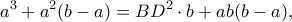\displaystyle {a^3} + {a^2}(b - a) = B{D^2} \cdot b + ab(b - a),