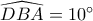 \widehat {DBA} = 10^\circ 