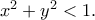 x^2+y^2<1. x^2+y^2<1.
