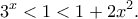 \displaystyle{3^x<1<1+2x^2.}