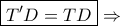 \boxed{T'D=TD}\Rightarrow