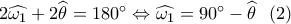 2\widehat {{\omega _1}} + 2\widehat {{\theta _{}}} = 180^\circ  \Leftrightarrow \widehat {{\omega _1}} = 90^\circ  - \widehat {{\theta _{}}}\,\,\,\left( 2 \right)