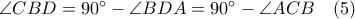 \angle CBD =90^{\circ}-\angle  BDA=90^{\circ}-\angle ACB \quad (5)