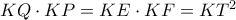 KQ \cdot KP = KE \cdot KF =KT ^2 KQ \cdot KP = KE \cdot KF =KT ^2