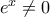 e^{x}\neq 0
