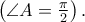 \left( {\angle A = \frac{\pi } 
{2}} \right). \left( {\angle A = \frac{\pi } 
{2}} \right).