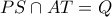 PS \cap AT=Q