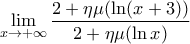 \displaystyle{\mathop {\lim }\limits_{x \to  + \infty } \frac{{2 + \eta \mu (\ln (x + 3))}} 
{{2 + \eta \mu (\ln x)}}}