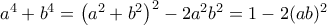 a^4+b^4=\left(a^2+b^2\right)^2-2a^2b^2=1-2(ab)^2