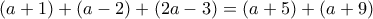 (a+1)+(a-2)+(2a-3)=(a+5)+(a+9)