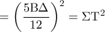 = {\left( {\dfrac{{5{\rm B}\Delta }}{{12}}} \right)^2} = \Sigma {{\rm T}^2}