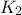 K_{2} K_{2}