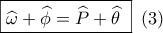 \boxed{\widehat \omega  + \widehat \phi  = \widehat P + \widehat \theta \,\,}\,\,\,(3)