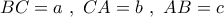 BC = a\,\,,\,\,CA = b\,\,,\,\,AB = c