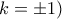 k=\pm 1)