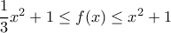 \dfrac{1}{3}x^2+1\leq f(x) \leq x^2+1