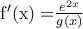 {\rm{ f'(x) = }}\frac{{{e^{2x}}}}{{g(x)}}