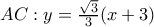 \displaysstyle AC : y = \frac{\sqrt{3}}{3}(x+3)