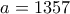 a=1357
