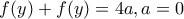 f(y)+f(y)=4a, a=0