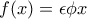 f(x)=\epsilon \phi x